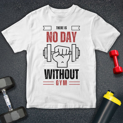 Their is No Day Without Gym T-Shirt