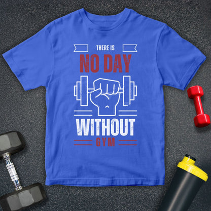 Their is No Day Without Gym T-Shirt