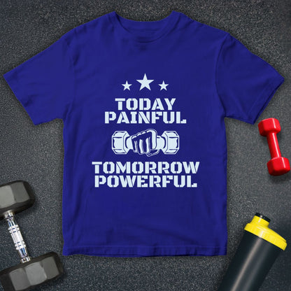 Today Painful Tomorrow Powerful  Unisex T-Shirt