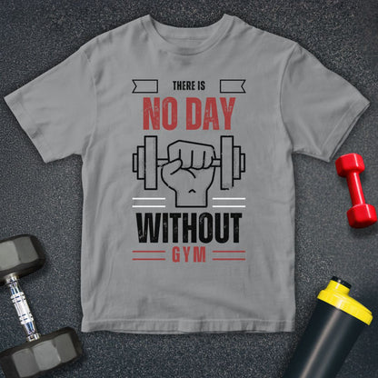 Their is No Day Without Gym T-Shirt